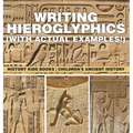 Writing Hieroglyphics (with Actual Examples!): History Kids Books Children's Ancient History