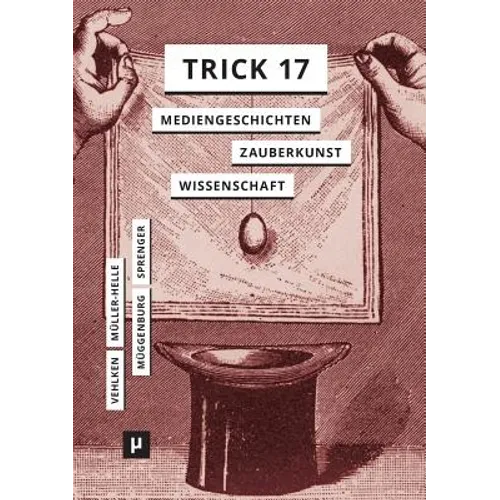 Trick 17: Mediengeschichten zwischen Zauberkunst und Wissenschaft