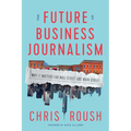 The Future of Business Journalism: Why It Matters for Wall Street and Main Street