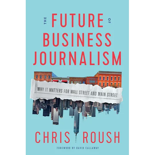 The Future of Business Journalism: Why It Matters for Wall Street and Main Street
