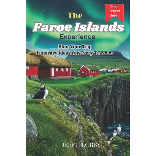 The Faroe Islands Experience: Plan Your Trip Itinerary Ideas for Every Traveler