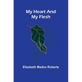 My Heart And My Flesh