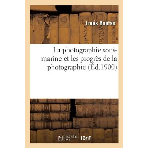 La Photographie Sous-Marine Et Les Progrès de la Photographie