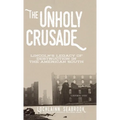 The Unholy Crusade: Lincoln's Legacy of Destruction in the American South