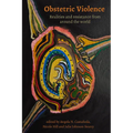 Obstetric Violence: Realities, and Resistance from Around the World