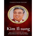 Kim Il-sung: The Controversial Life and Legacy of North Korea's First Supreme Leader
