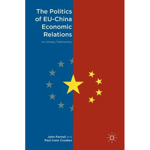 The Politics of Eu-China Economic Relations: An Uneasy Partnership