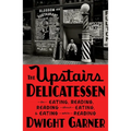 The Upstairs Delicatessen: On Eating, Reading, Reading about Eating, and Eating While Reading