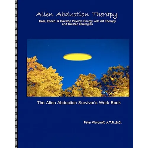 Alien Abduction Therapy: The Alien Abduction Survivor's Work Book: Heal, Enrich & Develop Psychic Energy with Art Therapy and Related Strategie