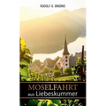 Moselfahrt aus Liebeskummer: Novelle in einer Landschaft