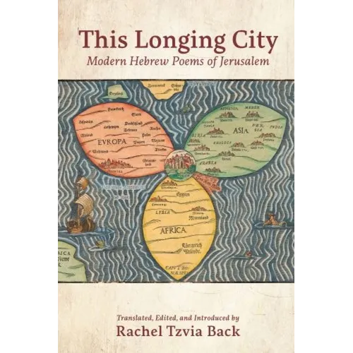 This Longing City: Modern Hebrew Poems of Jerusalem