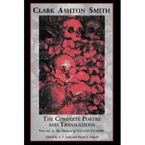 The Complete Poetry and Translations Volume 3: The Flowers of Evil and Others