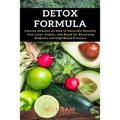 Detox Formula: Concise Solution on How to Naturally Detoxify Your Liver, Kidney, and Blood for Reversing Diabetes and High Blood Pressure