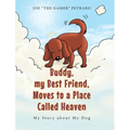 Buddy, my Best Friend, Moves to a Place Called Heaven: My Story about My Dog