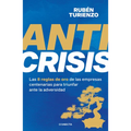 Anticrisis: Las 8 Reglas de Oro de Las Empresas Centenarias Para Triunfar Ante La Adversidad / Anticrisis. Eight Golden Rules from Century-Old Busines