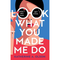 Look What You Made Me Do: A deliciously dark, twisty and witty revenge thriller that will kill you with laughter