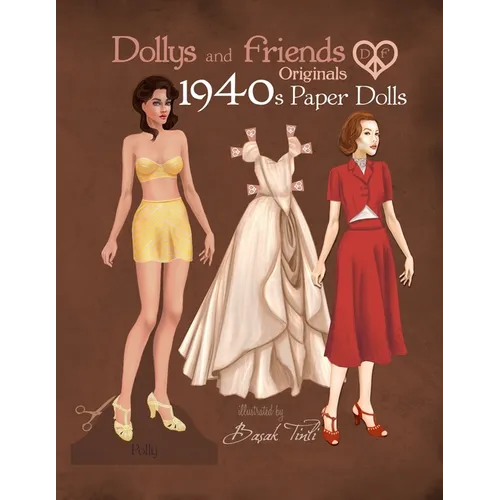 Dollys and Friends Originals 1940s Paper Dolls: Forties Vintage Fashion Dress Up Paper Doll Collection