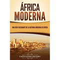 África moderna: Una guía fascinante de la historia moderna de África