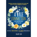 A True Connection - Christian Devotional for Teen Girls: Deepen Your Relationship with God and Start to Fully Embrace Yourself with These 5- Minute De