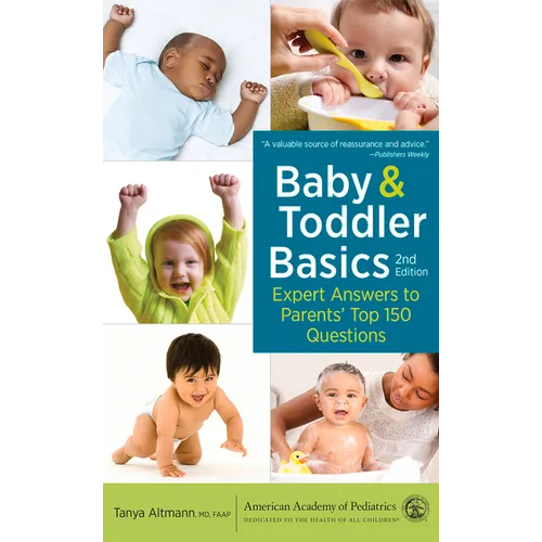 Baby and Toddler Basics: Expert Answers to Parents' Top 150 Questions