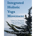 Integrated Holistic Yoga Movement: Volume 2 in Therapeutic Yoga Teaching, Clinical Service, and Practice