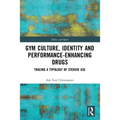 Gym Culture, Identity and Performance-Enhancing Drugs: Tracing a Typology of Steroid Use