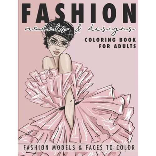 Fashion Models & Designs Coloring Book for Adults: Fashion Models and Faces to Color (Adult Coloring Book)