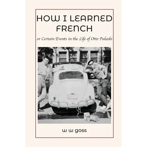 How I Learned French or Certain Events in the Life of Otto Pulaski