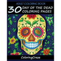 Adult Coloring Book: 30 Day Of The Dead Coloring Pages, Día De Los Muertos