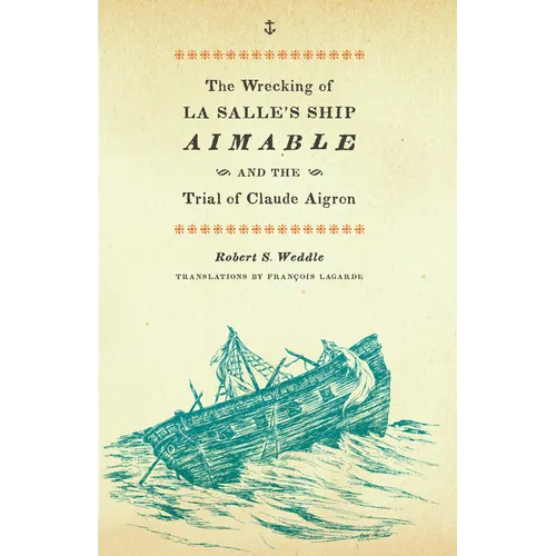 The Wrecking of La Salle's Ship Aimable and the Trial of Claude Aigron - Paperback