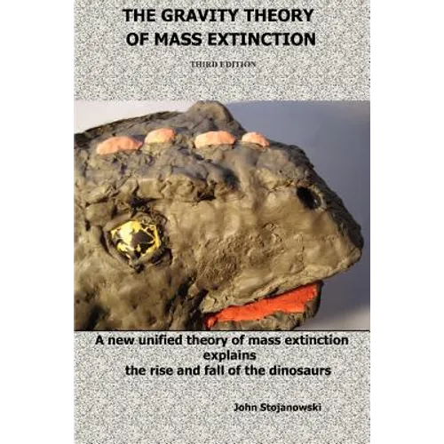The Gravity Theory of Mass Extinction: A new unified theory of mass extinction explains the rise and fall of the dinosaurs