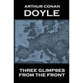Arthur Conan Doyle - Three Glimpses From The Front