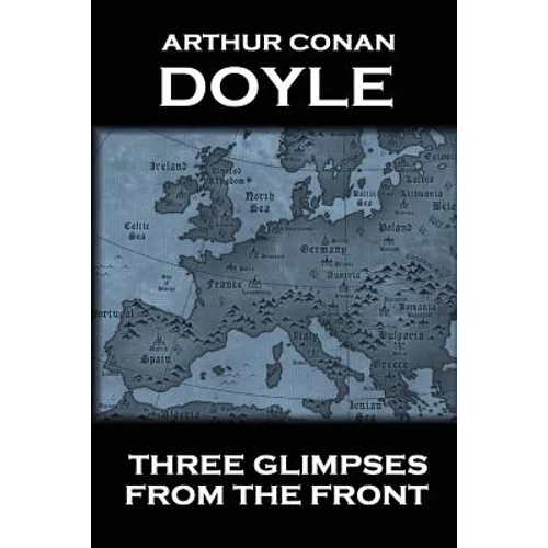 Arthur Conan Doyle - Three Glimpses From The Front