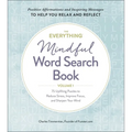 The Everything Mindful Word Search Book, Volume 1: 75 Uplifting Puzzles to Reduce Stress, Improve Focus, and Sharpen Your Mind