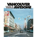 Vancouver Was Awesome: A Curious Pictorial History