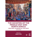 The Societies of the Middle East and North Africa: Structures, Vulnerabilities, and Forces