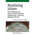 Realizing Islam: The Tijaniyya in North Africa and the Eighteenth-Century Muslim World