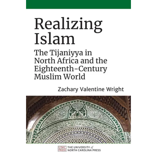 Realizing Islam: The Tijaniyya in North Africa and the Eighteenth-Century Muslim World