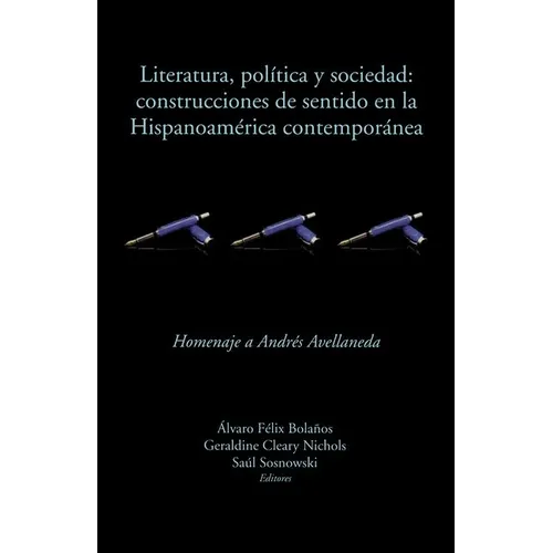 Literatura, política y sociedad: construcciones de sentido en la Hispanoamérica contemporánea