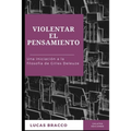 Violentar el pensamiento: Una iniciación a la filosofía de Gilles Deleuze