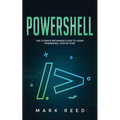 PowerShell: The Ultimate Beginners Guide to Learn PowerShell Step-By-Step