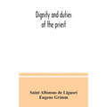 Dignity and duties of the priest: or, Selva; a collection of materials for ecclesiastical retreats. Rule of life and spiritual rules