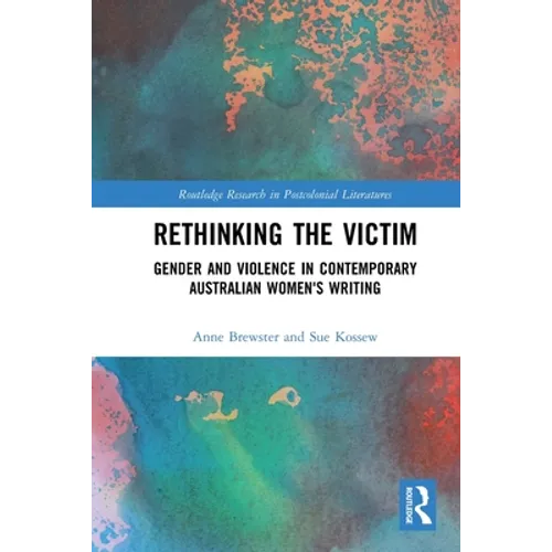 Rethinking the Victim: Gender and Violence in Contemporary Australian Women's Writing