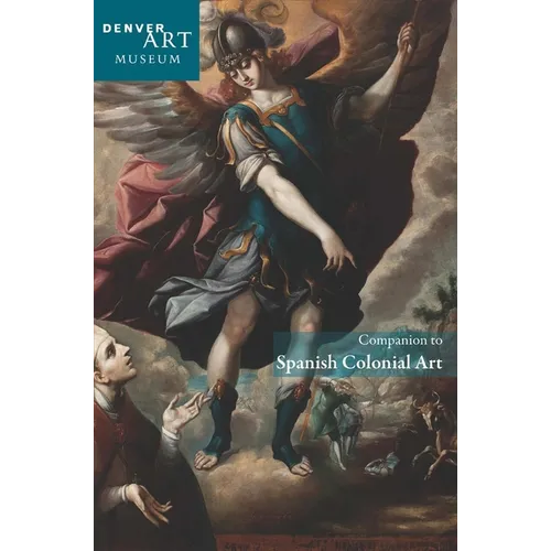 Companion to Spanish Colonial Art at the Denver Art Museum