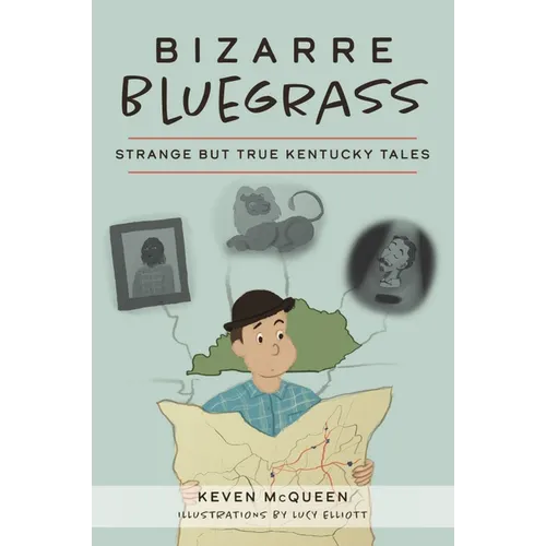 Bizarre Bluegrass: Strange But True Kentucky Tales