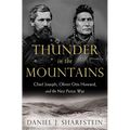 Thunder in the Mountains: Chief Joseph, Oliver Otis Howard, and the Nez Perce War
