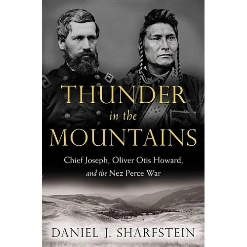 Thunder in the Mountains: Chief Joseph, Oliver Otis Howard, and the Nez Perce War