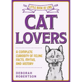 The Little Book of Lore for Cat Lovers: A Complete Curiosity of Feline Facts, Myths, and History