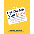 Get The Job You Love: An easy to follow guide to help students get the career they want