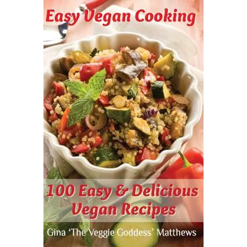 Easy Vegan Cooking: 100 Easy & Delicious Vegan Recipes: Natural Foods - Vegetables and Vegetarian - Special Diet